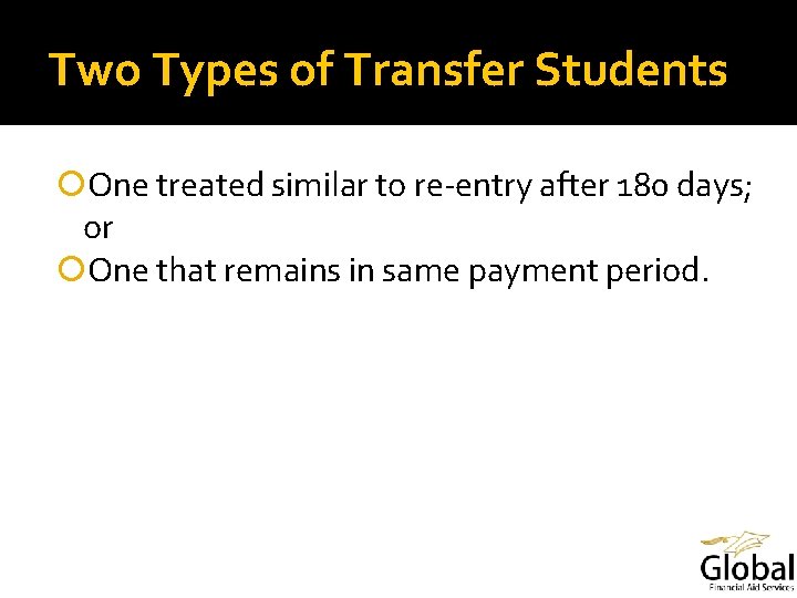 Two Types of Transfer Students One treated similar to re-entry after 180 days; or