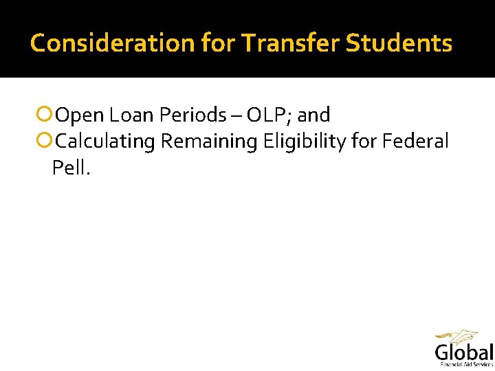 Consideration for Transfer Students Open Loan Periods – OLP; and Calculating Remaining Eligibility for