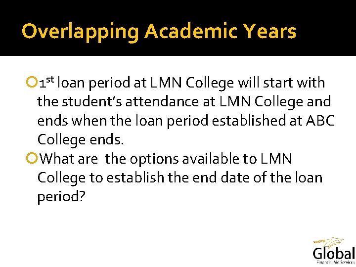 Overlapping Academic Years 1 st loan period at LMN College will start with the