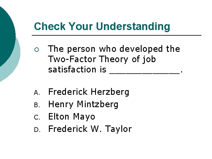 Check Your Understanding ¡ A. B. C. D. The person who developed the Two-Factor