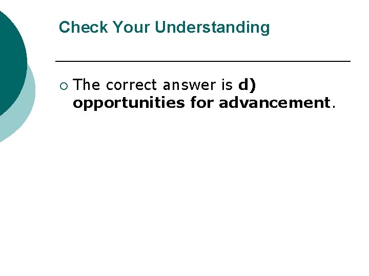 Check Your Understanding ¡ The correct answer is d) opportunities for advancement. 