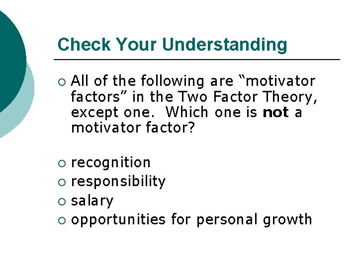 Check Your Understanding ¡ All of the following are “motivator factors” in the Two