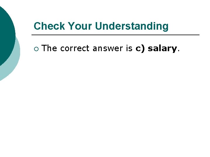 Check Your Understanding ¡ The correct answer is c) salary. 