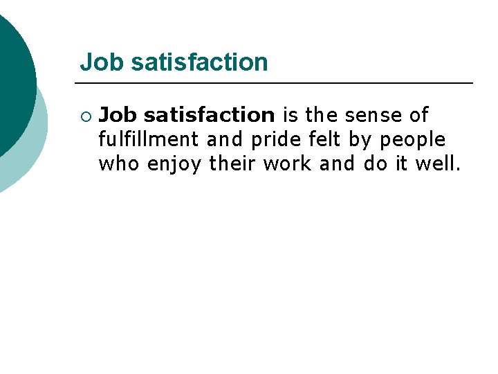 Job satisfaction ¡ Job satisfaction is the sense of fulfillment and pride felt by