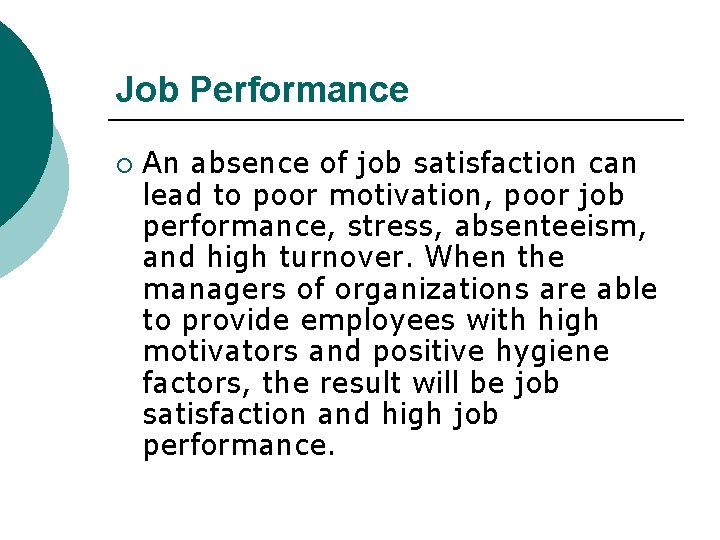 Job Performance ¡ An absence of job satisfaction can lead to poor motivation, poor