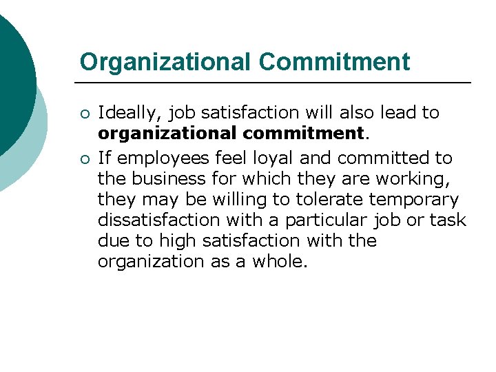 Organizational Commitment ¡ ¡ Ideally, job satisfaction will also lead to organizational commitment. If