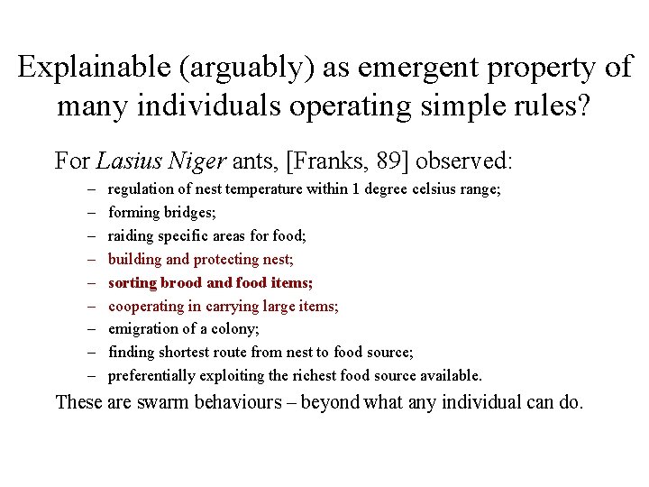 Explainable (arguably) as emergent property of many individuals operating simple rules? For Lasius Niger