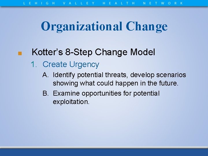 Organizational Change ■ Kotter’s 8 -Step Change Model 1. Create Urgency A. Identify potential