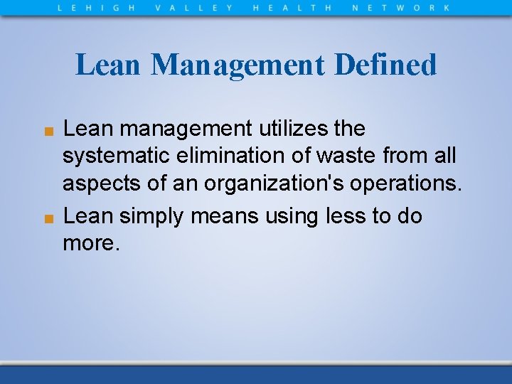 Lean Management Defined Lean management utilizes the systematic elimination of waste from all aspects