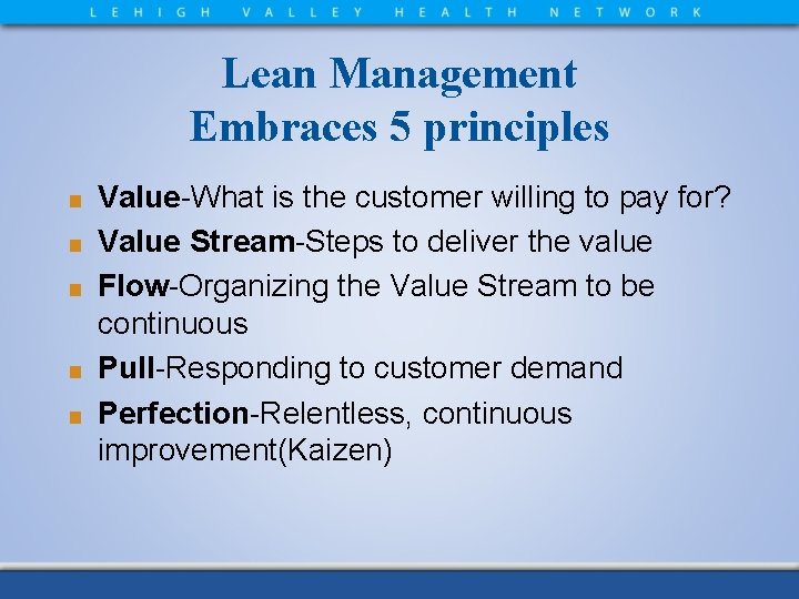 Lean Management Embraces 5 principles ■ ■ ■ Value-What is the customer willing to