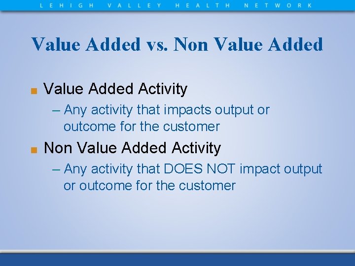 Value Added vs. Non Value Added ■ Value Added Activity – Any activity that