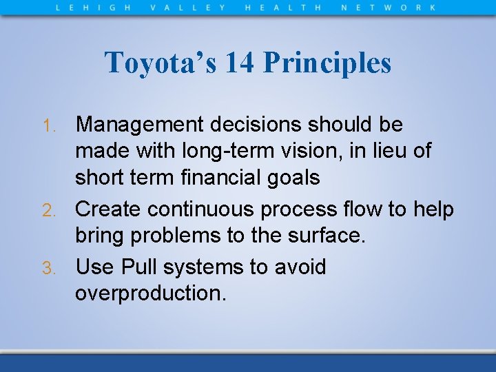 Toyota’s 14 Principles Management decisions should be made with long-term vision, in lieu of