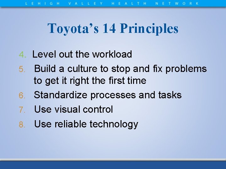 Toyota’s 14 Principles 4. Level out the workload Build a culture to stop and
