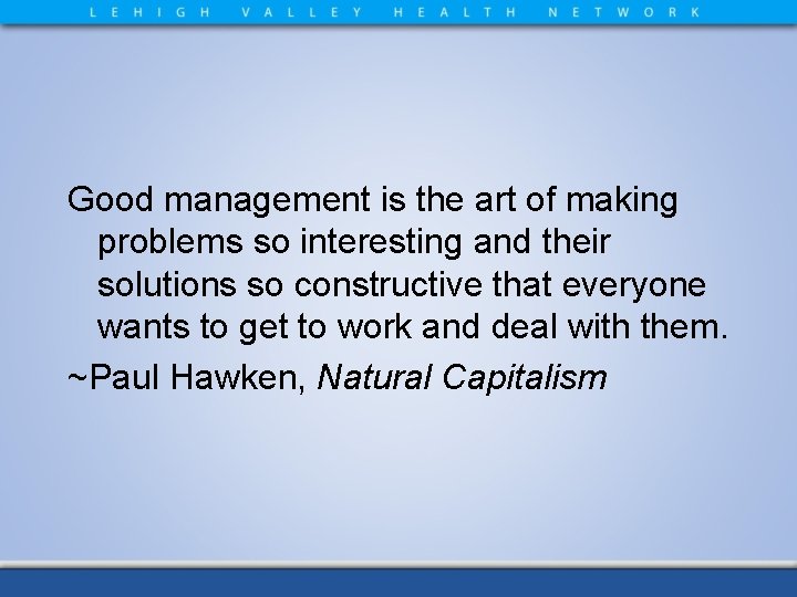 Good management is the art of making problems so interesting and their solutions so