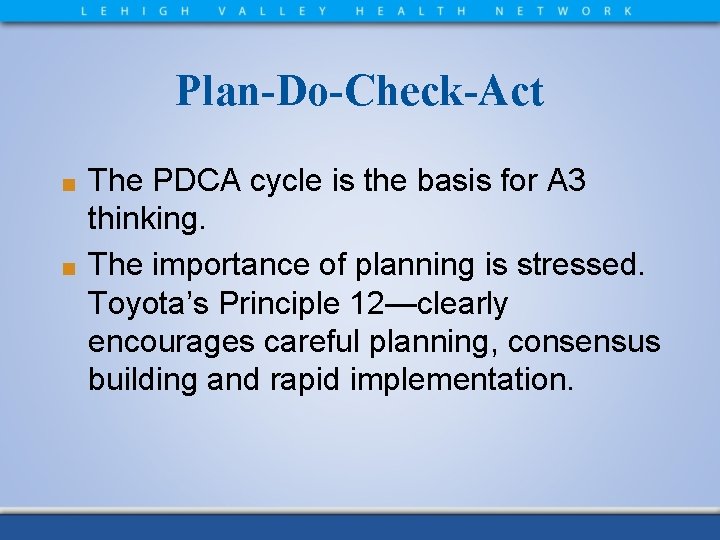 Plan-Do-Check-Act The PDCA cycle is the basis for A 3 thinking. ■ The importance