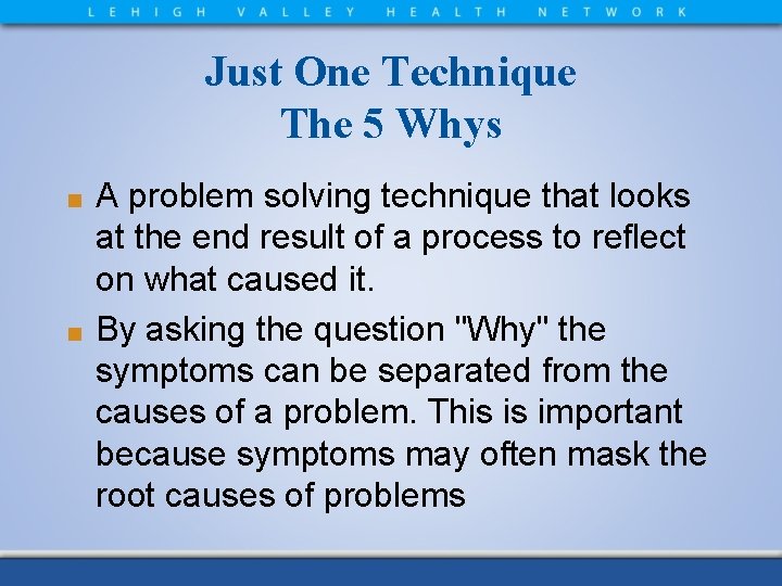 Just One Technique The 5 Whys A problem solving technique that looks at the