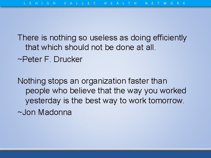 There is nothing so useless as doing efficiently that which should not be done