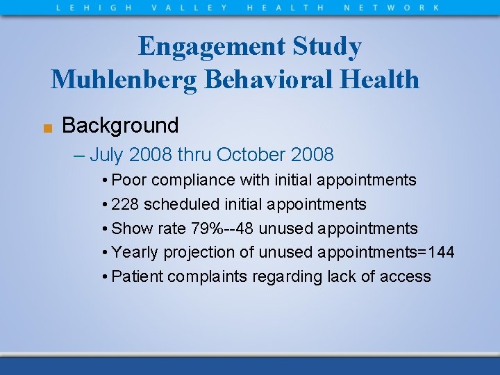 Engagement Study Muhlenberg Behavioral Health ■ Background – July 2008 thru October 2008 •