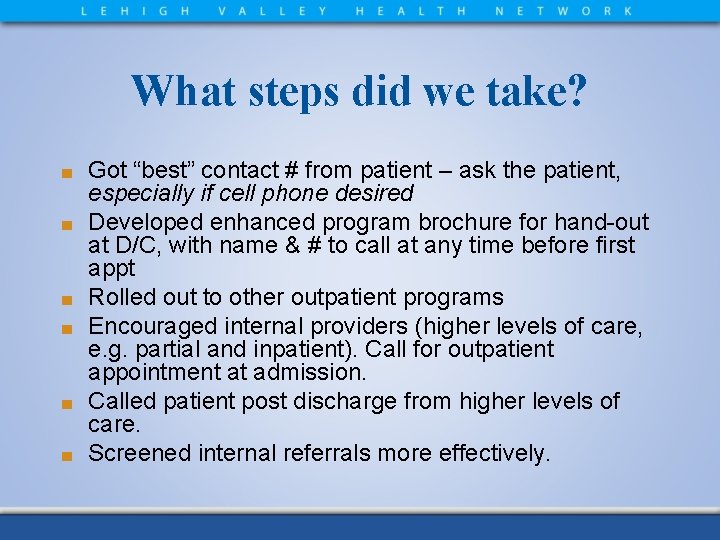 What steps did we take? ■ ■ ■ Got “best” contact # from patient