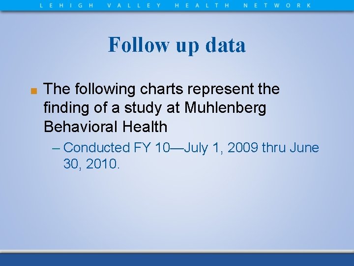 Follow up data ■ The following charts represent the finding of a study at
