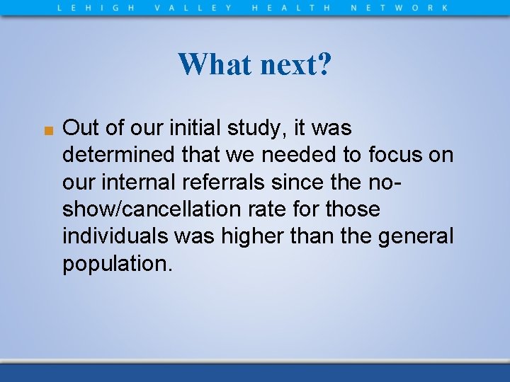 What next? ■ Out of our initial study, it was determined that we needed