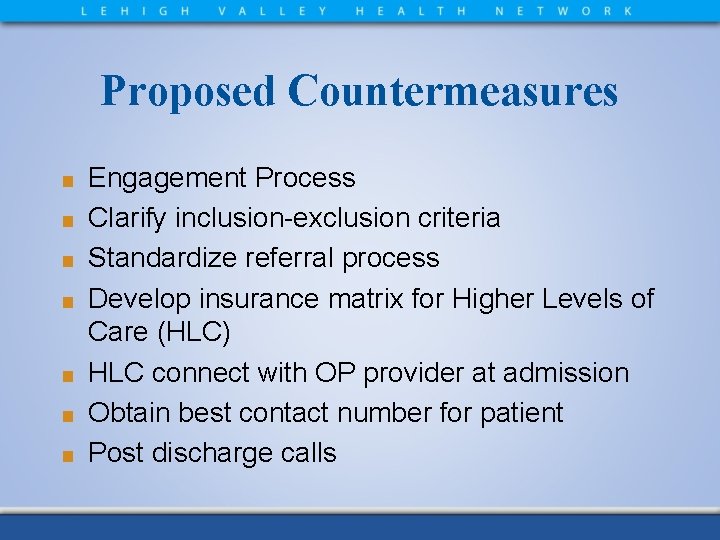 Proposed Countermeasures ■ ■ ■ ■ Engagement Process Clarify inclusion-exclusion criteria Standardize referral process