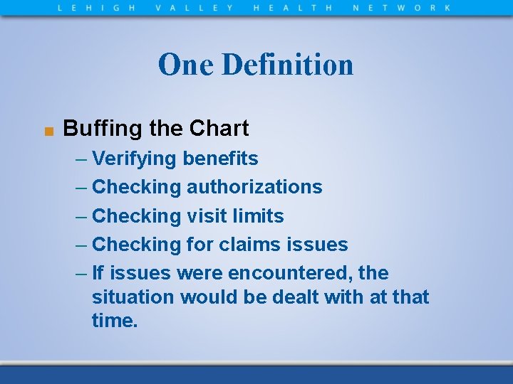 One Definition ■ Buffing the Chart – Verifying benefits – Checking authorizations – Checking