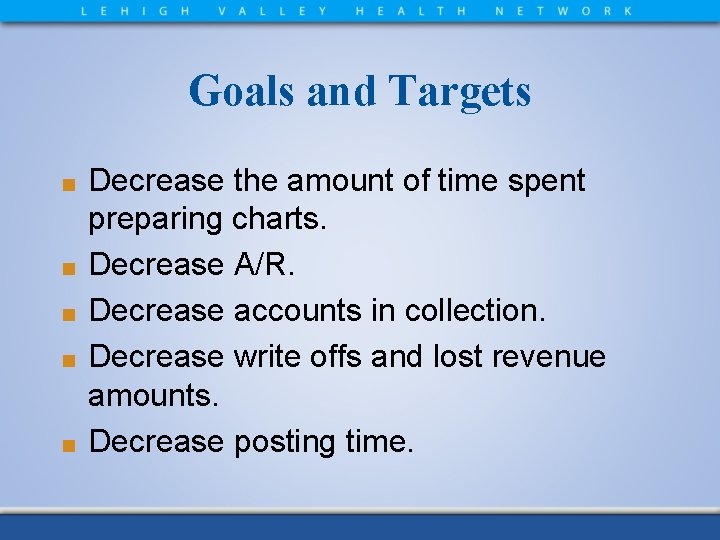 Goals and Targets ■ ■ ■ Decrease the amount of time spent preparing charts.