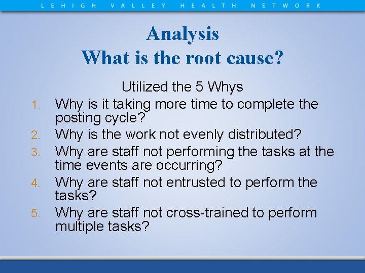 Analysis What is the root cause? 1. 2. 3. 4. 5. Utilized the 5