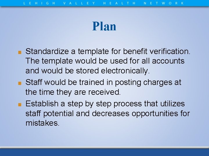 Plan Standardize a template for benefit verification. The template would be used for all