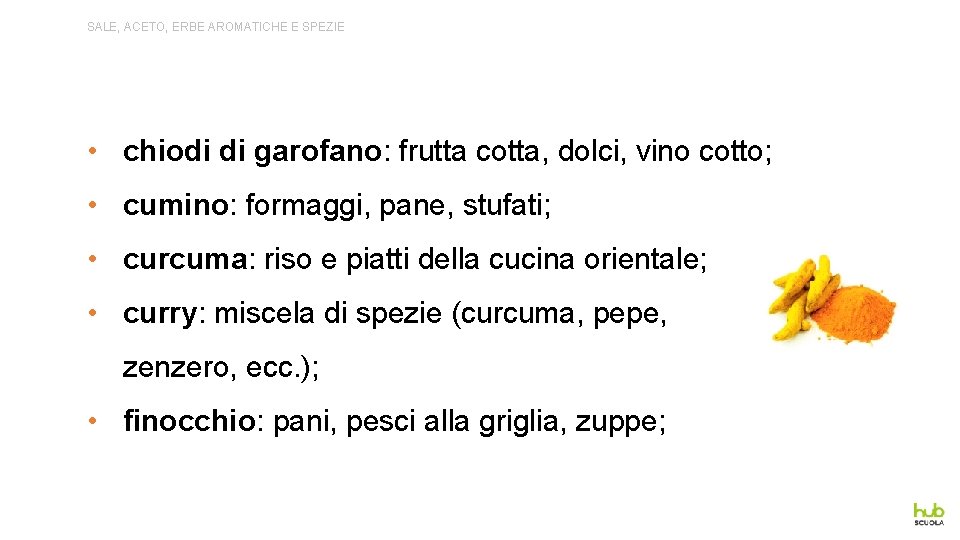 SALE, ACETO, ERBE AROMATICHE E SPEZIE • chiodi di garofano: frutta cotta, dolci, vino