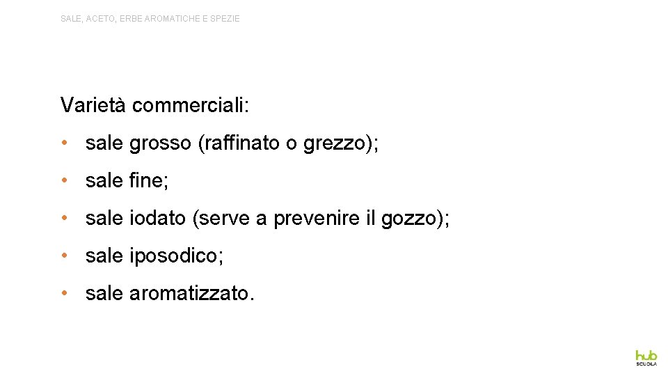 SALE, ACETO, ERBE AROMATICHE E SPEZIE Varietà commerciali: • sale grosso (raffinato o grezzo);