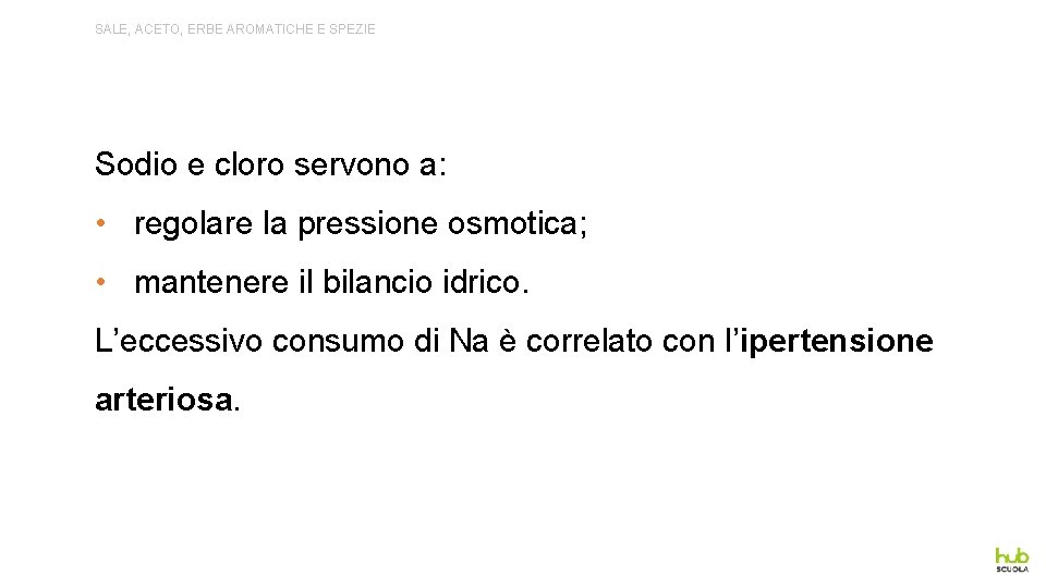 SALE, ACETO, ERBE AROMATICHE E SPEZIE Sodio e cloro servono a: • regolare la