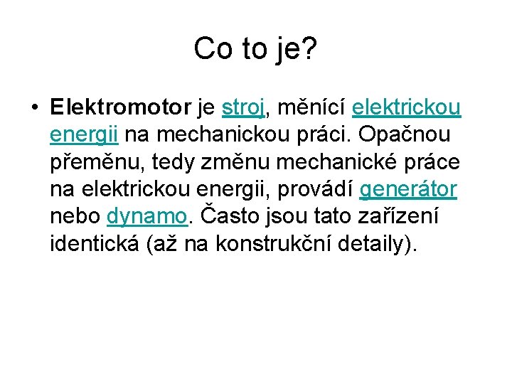 Co to je? • Elektromotor je stroj, měnící elektrickou energii na mechanickou práci. Opačnou