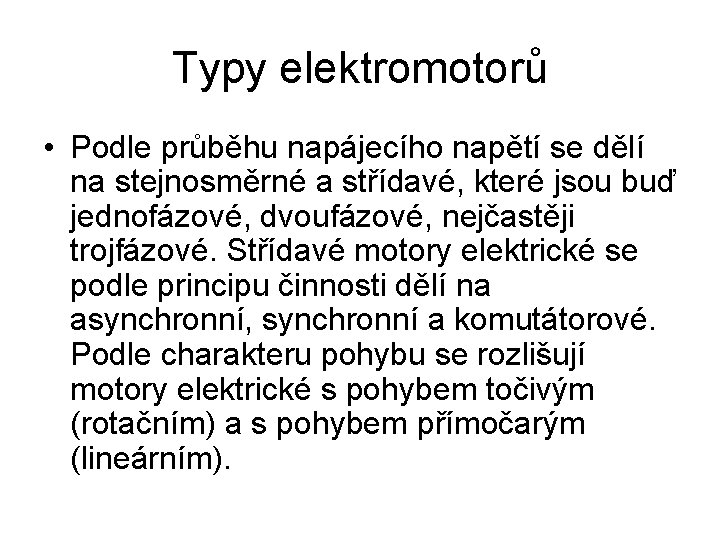 Typy elektromotorů • Podle průběhu napájecího napětí se dělí na stejnosměrné a střídavé, které