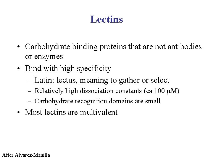 Lectins • Carbohydrate binding proteins that are not antibodies or enzymes • Bind with