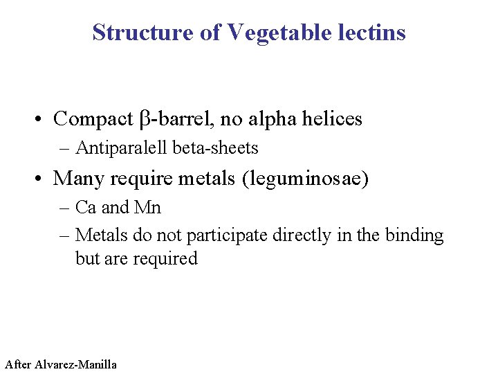 Structure of Vegetable lectins • Compact -barrel, no alpha helices – Antiparalell beta-sheets •