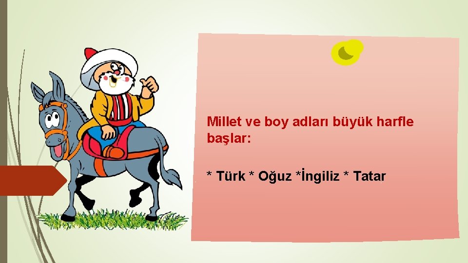 Millet ve boy adları büyük harfle başlar: * Türk * Oğuz *İngiliz * Tatar