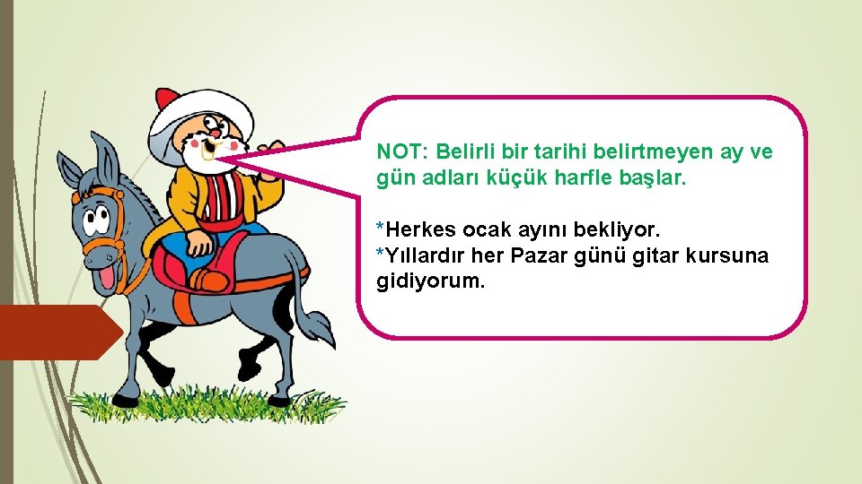 NOT: Belirli bir tarihi belirtmeyen ay ve gün adları küçük harfle başlar. *Herkes ocak