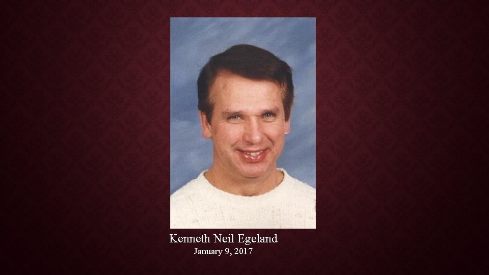 Kenneth Neil Egeland January 9, 2017 