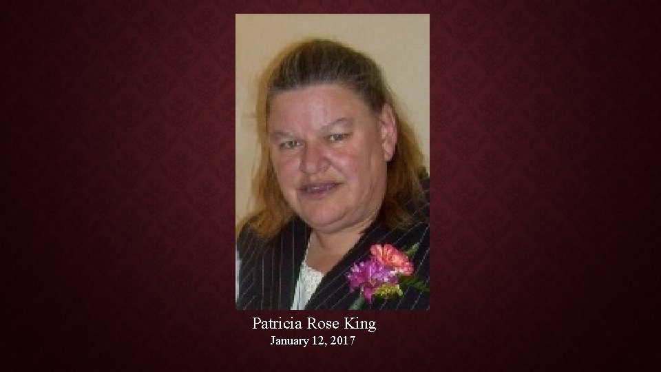 Patricia Rose King January 12, 2017 