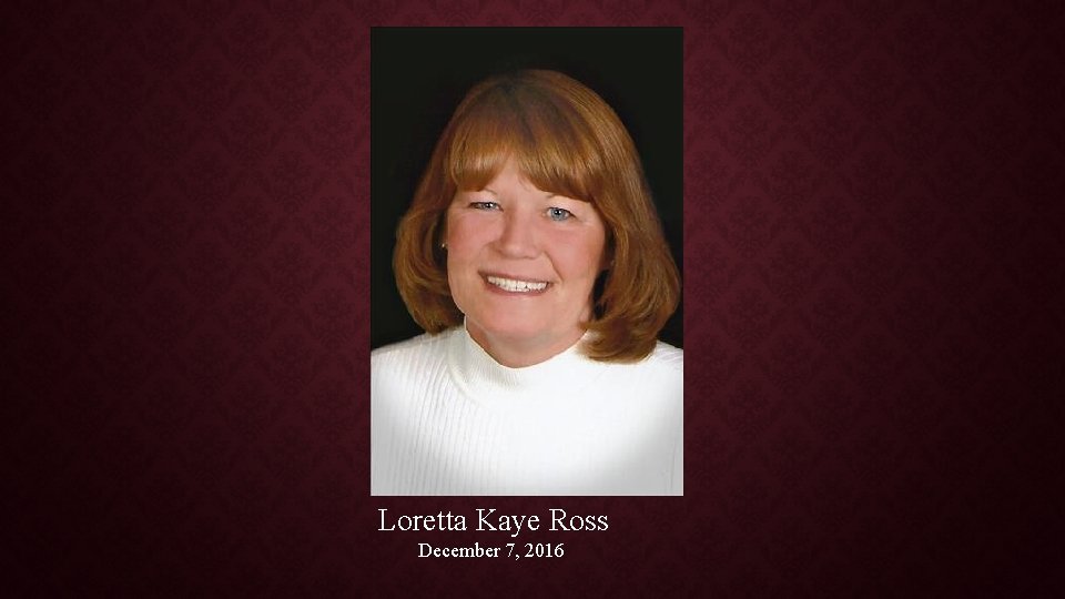 Loretta Kaye Ross December 7, 2016 