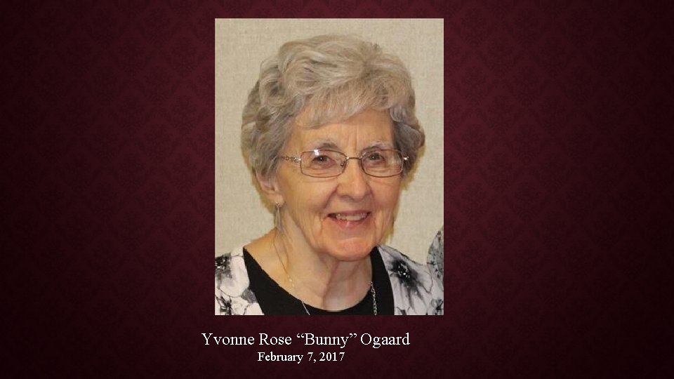 Yvonne Rose “Bunny” Ogaard February 7, 2017 