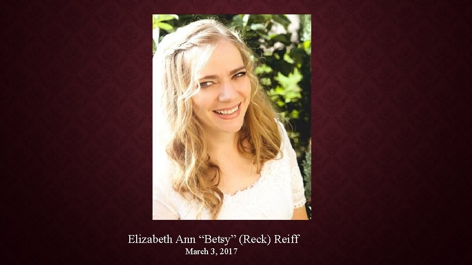 Elizabeth Ann “Betsy” (Reck) Reiff March 3, 2017 
