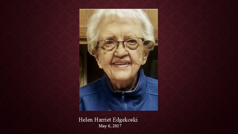 Helen Harriet Edgekoski May 6, 2017 