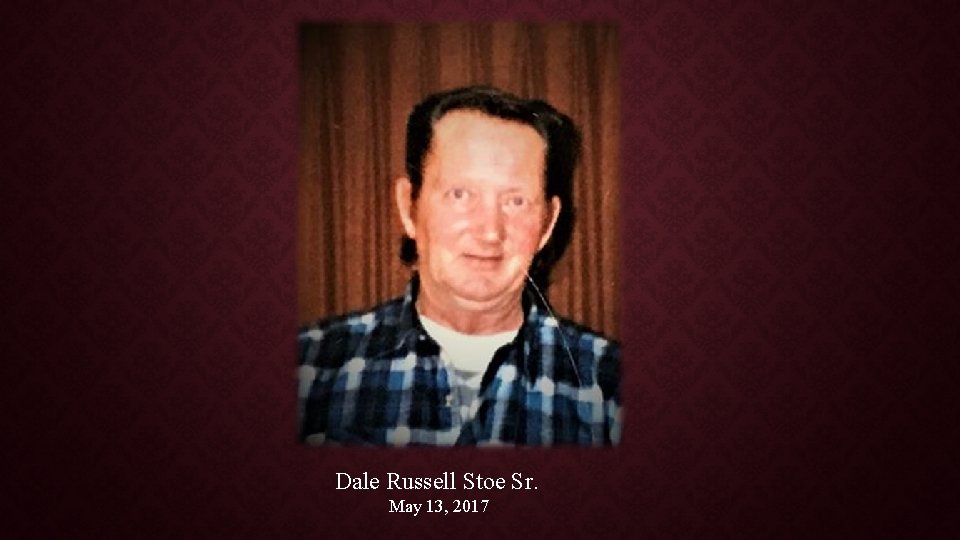 Dale Russell Stoe Sr. May 13, 2017 