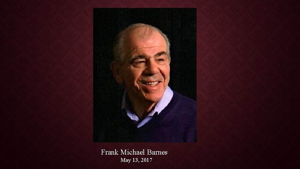 Frank Michael Barnes May 13, 2017 