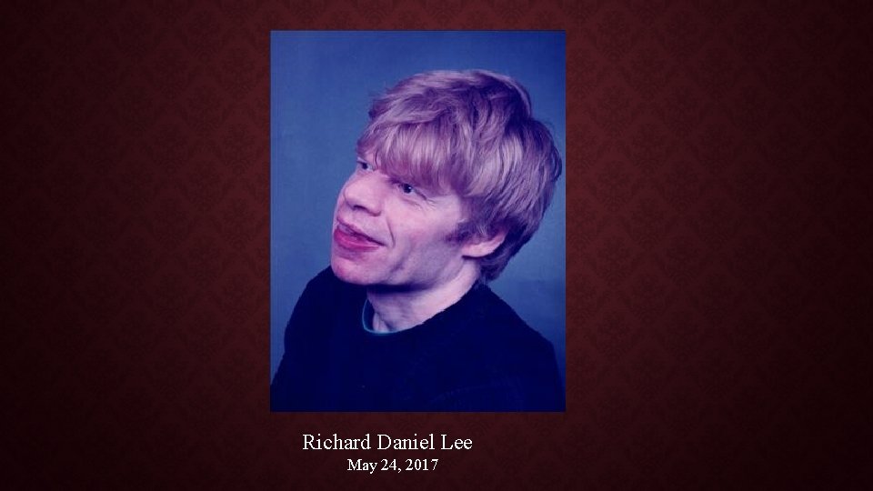 Richard Daniel Lee May 24, 2017 