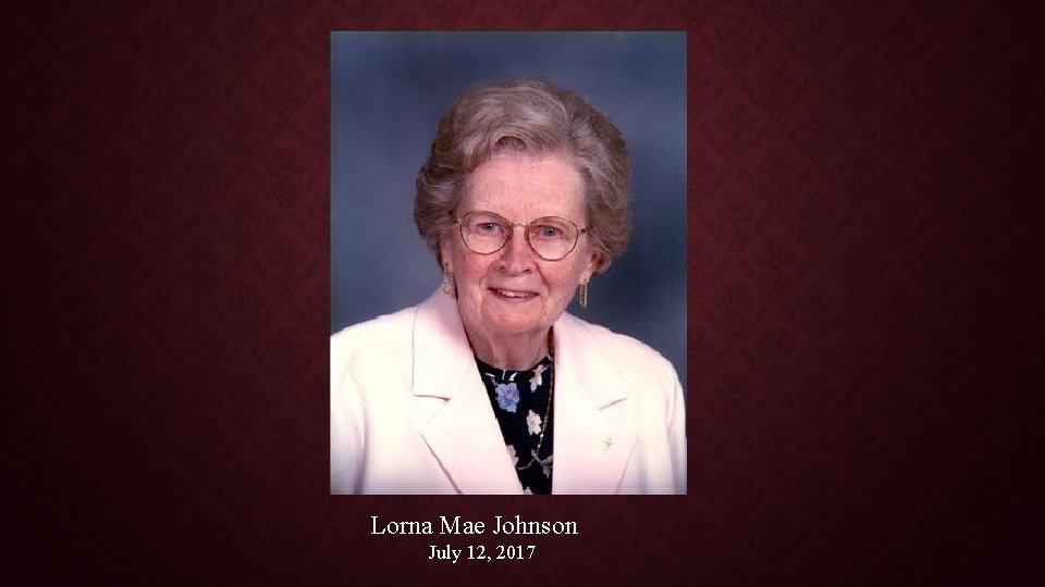 Lorna Mae Johnson July 12, 2017 