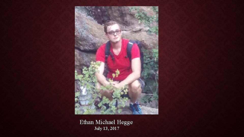 Ethan Michael Hegge July 13, 2017 